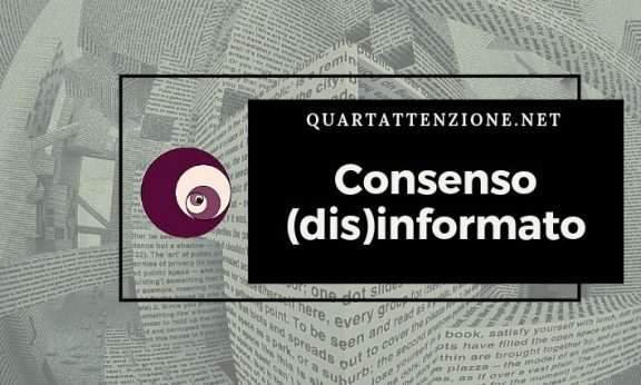 Le pubblicazioni dovrebbero essere anche uno strumento per richiedere un consenso informato, ma diventano strumento di consenso disinformato. Quartattenzione.net